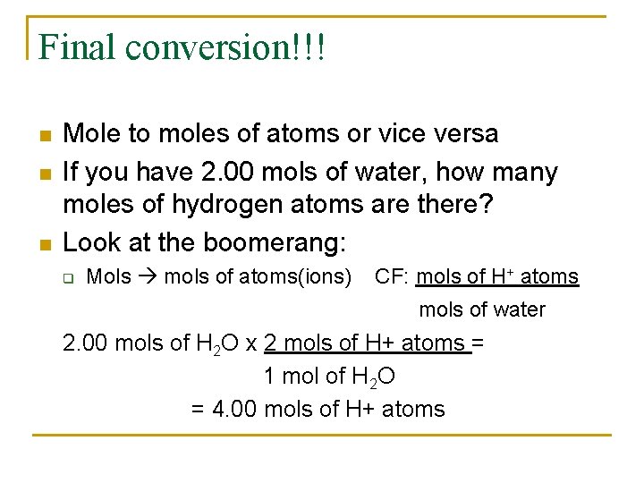 Final conversion!!! n n n Mole to moles of atoms or vice versa If