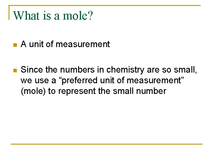 What is a mole? n A unit of measurement n Since the numbers in