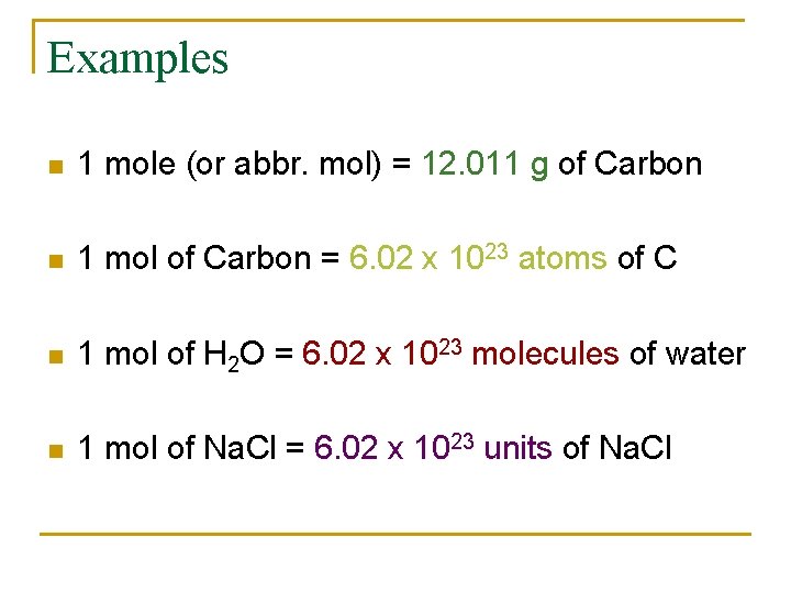 Examples n 1 mole (or abbr. mol) = 12. 011 g of Carbon n