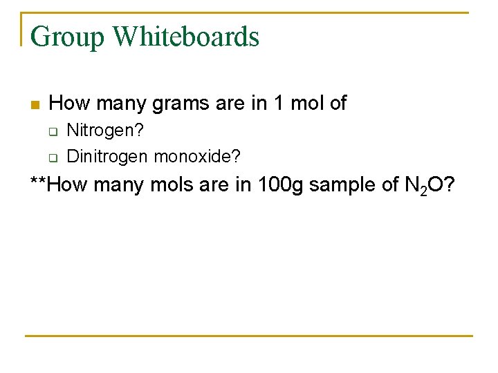 Group Whiteboards n How many grams are in 1 mol of q q Nitrogen?