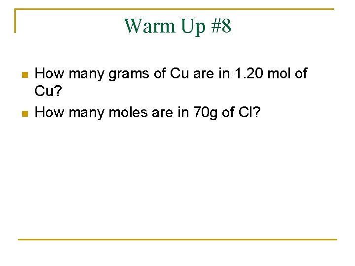 Warm Up #8 n n How many grams of Cu are in 1. 20
