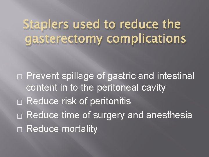 Staplers used to reduce the gasterectomy complications � � Prevent spillage of gastric and