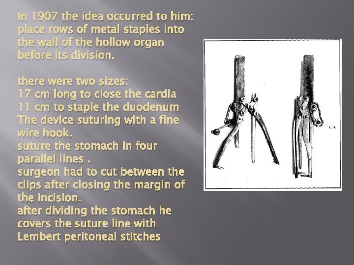 In 1907 the idea occurred to him: place rows of metal staples into the