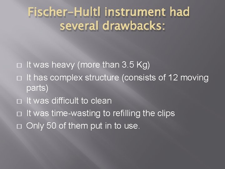Fischer-Hultl instrument had several drawbacks: � � � It was heavy (more than 3.
