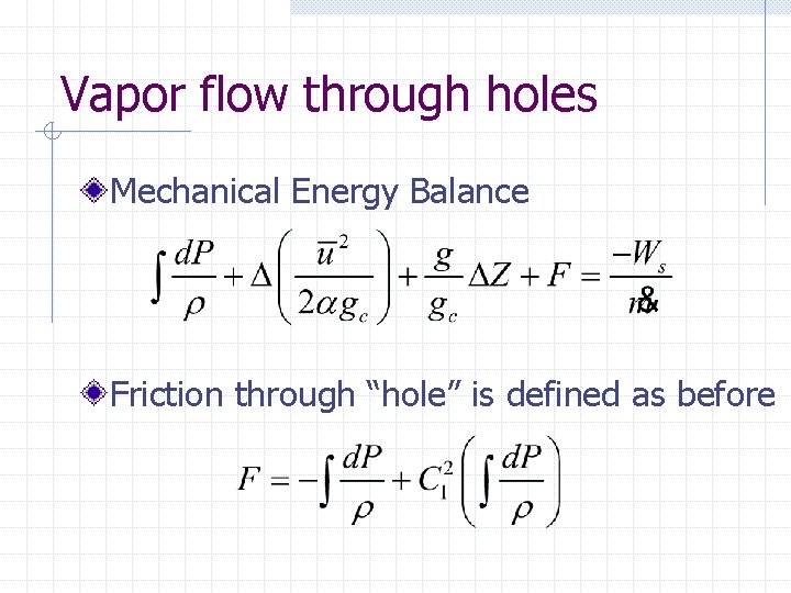 Vapor flow through holes Mechanical Energy Balance Friction through “hole” is defined as before