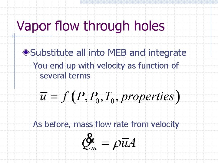 Vapor flow through holes Substitute all into MEB and integrate You end up with