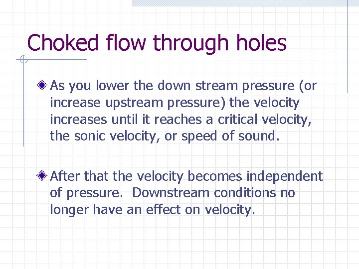 Choked flow through holes As you lower the down stream pressure (or increase upstream