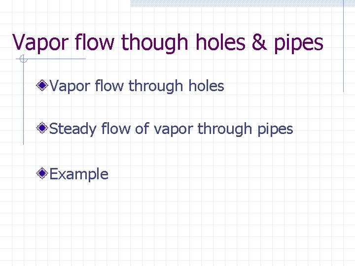Vapor flow though holes & pipes Vapor flow through holes Steady flow of vapor