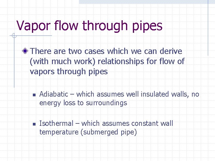 Vapor flow through pipes There are two cases which we can derive (with much