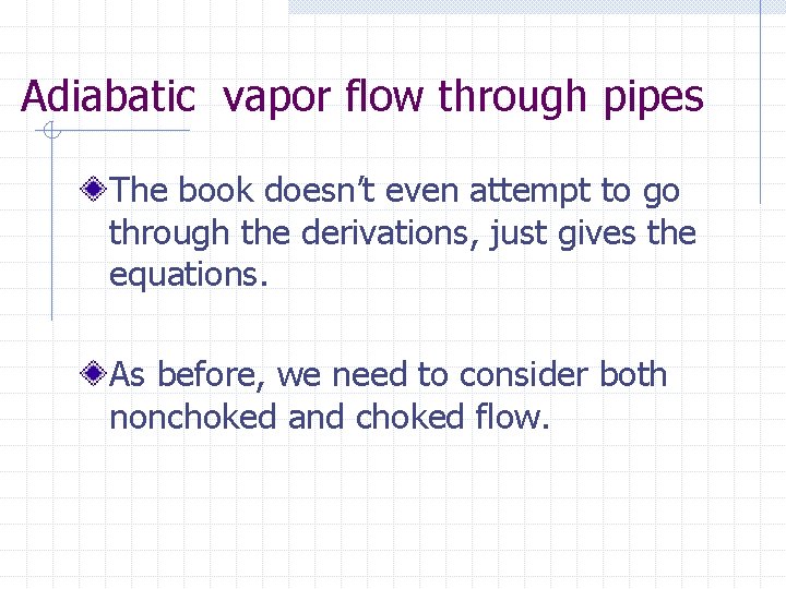 Adiabatic vapor flow through pipes The book doesn’t even attempt to go through the