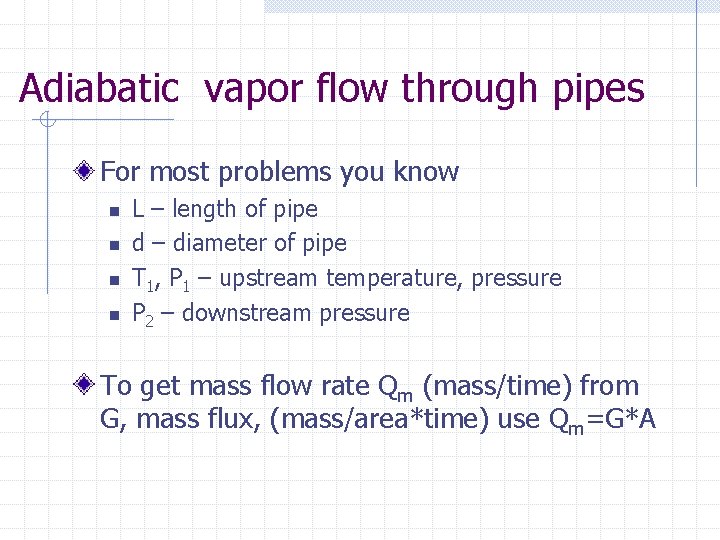 Adiabatic vapor flow through pipes For most problems you know n n L –