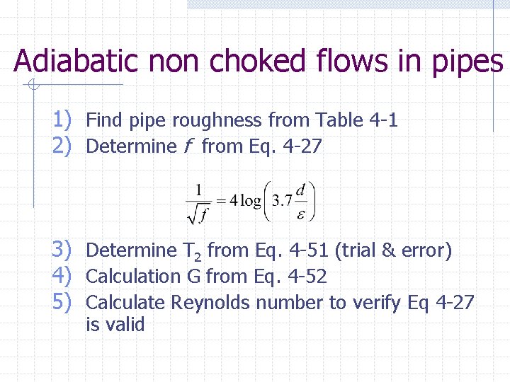 Adiabatic non choked flows in pipes 1) Find pipe roughness from Table 4 -1