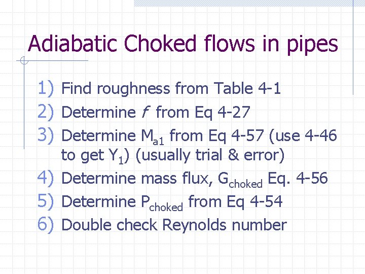 Adiabatic Choked flows in pipes 1) Find roughness from Table 4 -1 2) Determine