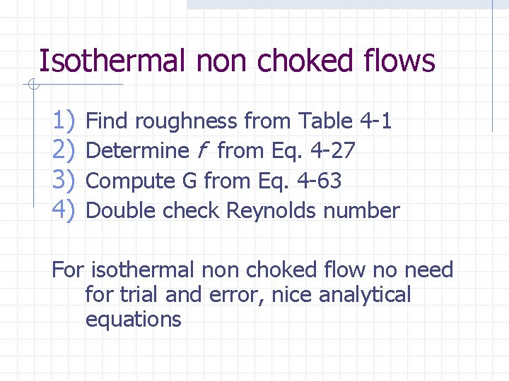 Isothermal non choked flows 1) 2) 3) 4) Find roughness from Table 4 -1
