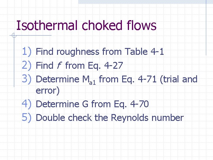 Isothermal choked flows 1) Find roughness from Table 4 -1 2) Find f from