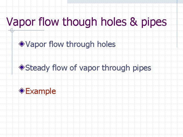 Vapor flow though holes & pipes Vapor flow through holes Steady flow of vapor