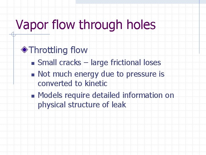 Vapor flow through holes Throttling flow n n n Small cracks – large frictional