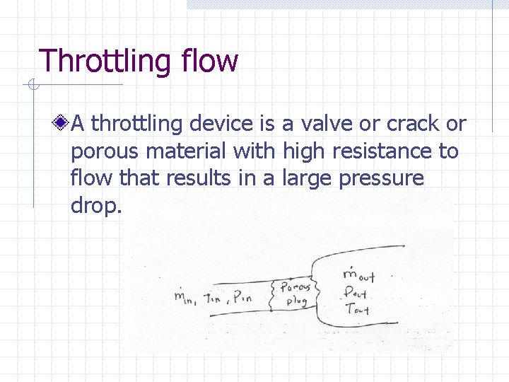 Throttling flow A throttling device is a valve or crack or porous material with