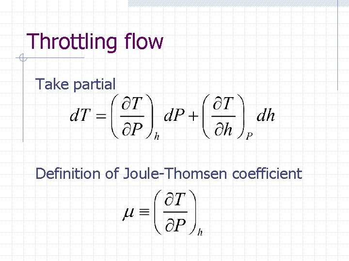 Throttling flow Take partial Definition of Joule-Thomsen coefficient 