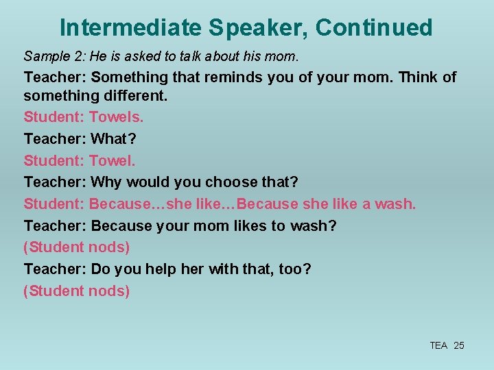 Intermediate Speaker, Continued Sample 2: He is asked to talk about his mom. Teacher: