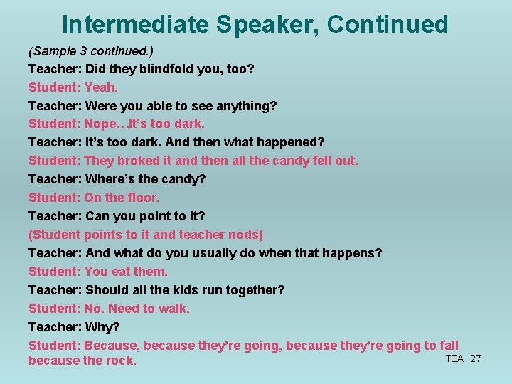 Intermediate Speaker, Continued (Sample 3 continued. ) Teacher: Did they blindfold you, too? Student: