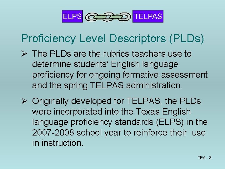 Proficiency Level Descriptors (PLDs) Ø The PLDs are the rubrics teachers use to determine