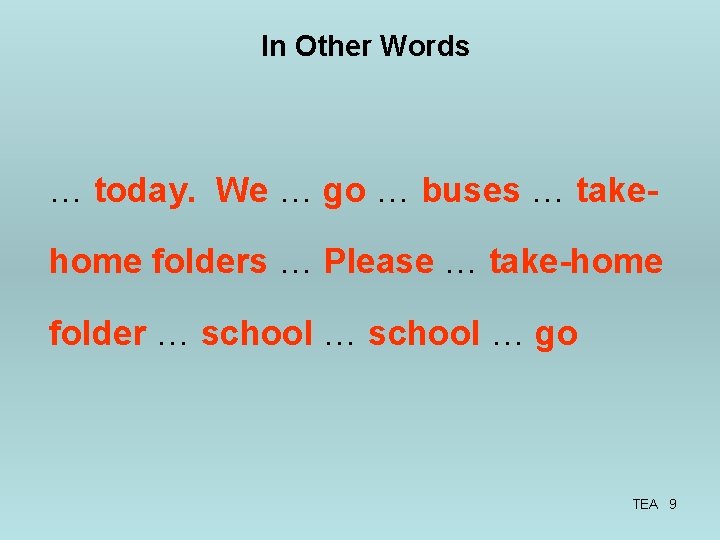 In Other Words … today. We … go … buses … takehome folders …