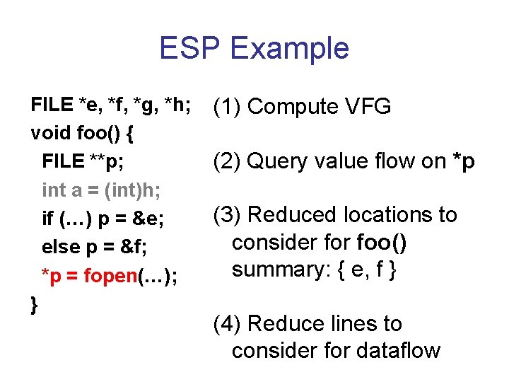 ESP Example FILE *e, *f, *g, *h; void foo() { FILE **p; int a