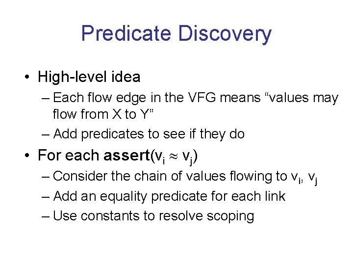 Predicate Discovery • High-level idea – Each flow edge in the VFG means “values