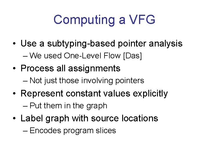 Computing a VFG • Use a subtyping-based pointer analysis – We used One-Level Flow