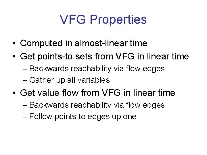 VFG Properties • Computed in almost-linear time • Get points-to sets from VFG in