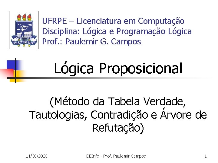 UFRPE – Licenciatura em Computação Disciplina: Lógica e Programação Lógica Prof. : Paulemir G.