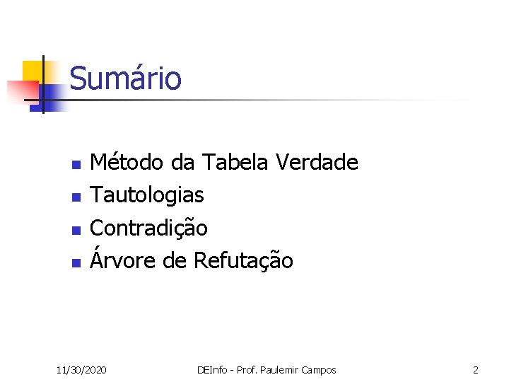 Sumário n n Método da Tabela Verdade Tautologias Contradição Árvore de Refutação 11/30/2020 DEInfo