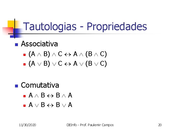 Tautologias - Propriedades n Associativa n n n (A B) C A (B C)