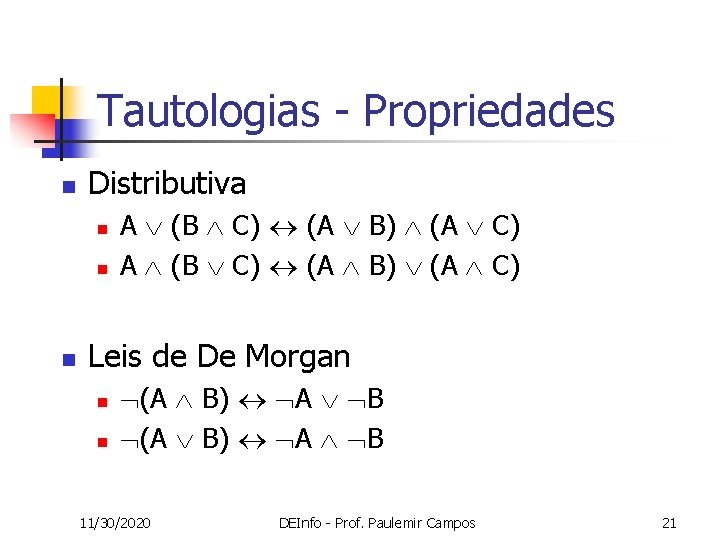 Tautologias - Propriedades n Distributiva n n n A (B C) (A B) (A
