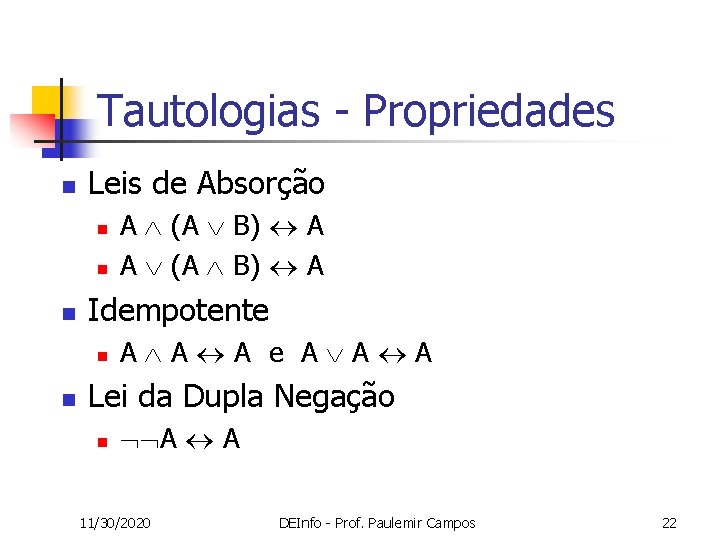 Tautologias - Propriedades n Leis de Absorção n n n Idempotente n n A