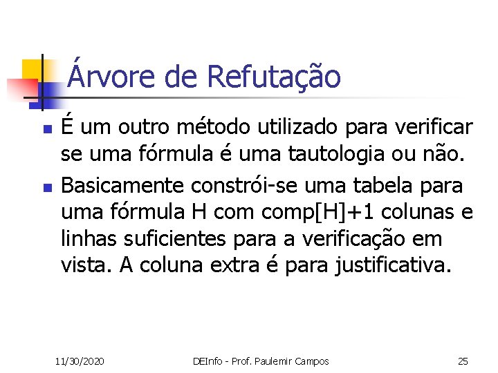 Árvore de Refutação n n É um outro método utilizado para verificar se uma