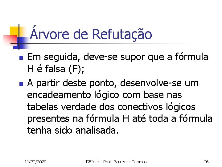 Árvore de Refutação n n Em seguida, deve-se supor que a fórmula H é
