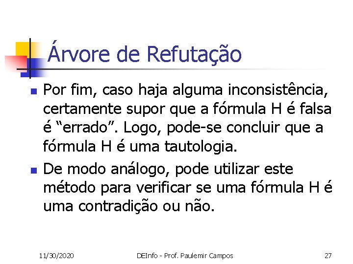 Árvore de Refutação n n Por fim, caso haja alguma inconsistência, certamente supor que