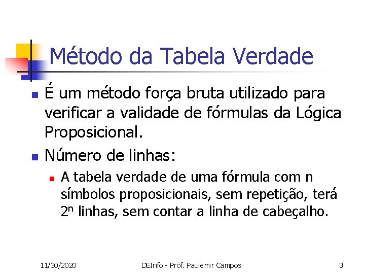 Método da Tabela Verdade n n É um método força bruta utilizado para verificar