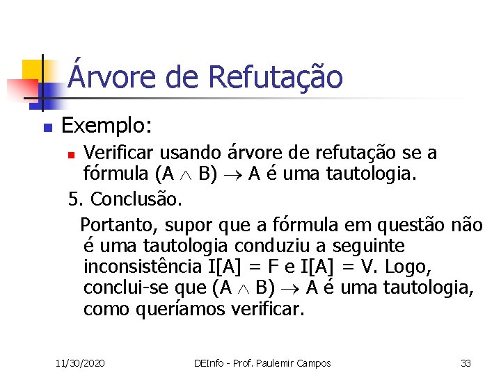 Árvore de Refutação n Exemplo: Verificar usando árvore de refutação se a fórmula (A