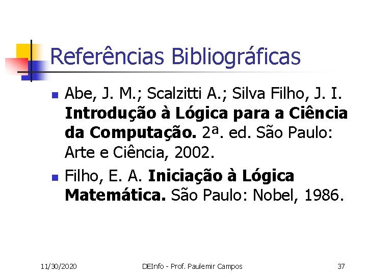 Referências Bibliográficas n n Abe, J. M. ; Scalzitti A. ; Silva Filho, J.