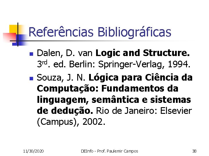 Referências Bibliográficas n n Dalen, D. van Logic and Structure. 3 rd. ed. Berlin:
