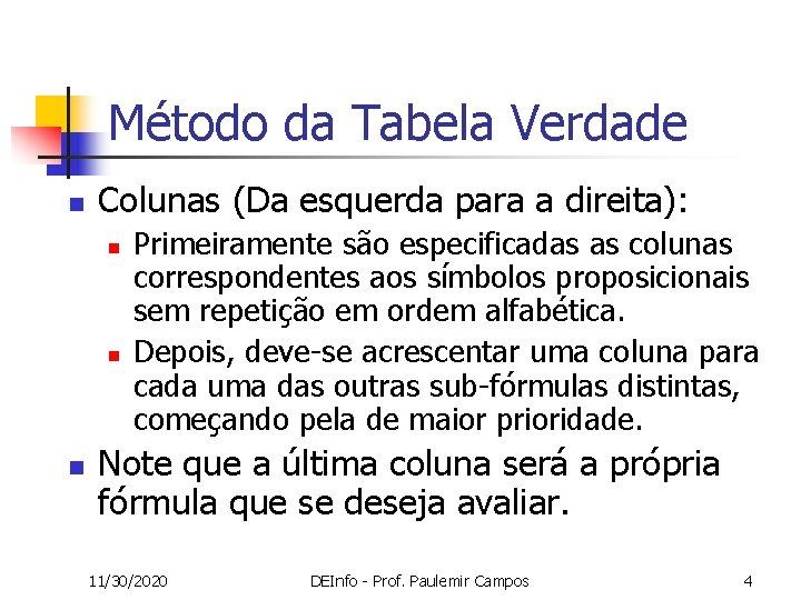 Método da Tabela Verdade n Colunas (Da esquerda para a direita): n n n