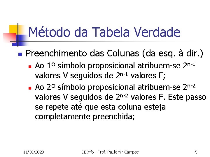 Método da Tabela Verdade n Preenchimento das Colunas (da esq. à dir. ) n