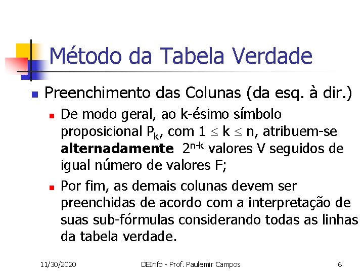 Método da Tabela Verdade n Preenchimento das Colunas (da esq. à dir. ) n