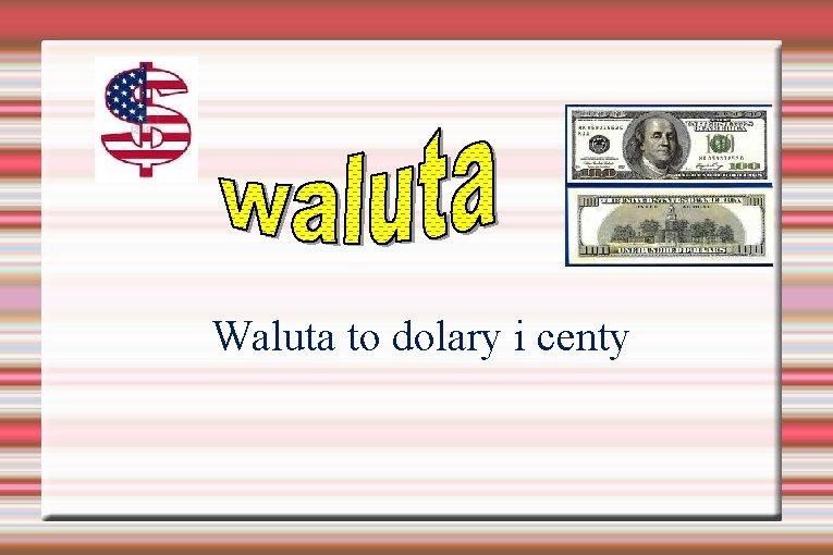 Waluta to dolary i centy Waluta to dolary i centy