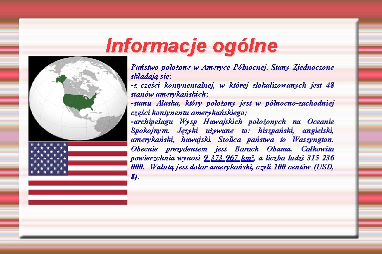 Informacje ogólne Państwo położone w Ameryce Północnej. Stany Zjednoczone składają się: -z części kontynentalnej, Informacje ogólne Państwo położone w Ameryce Północnej. Stany Zjednoczone składają się: -z części kontynentalnej,