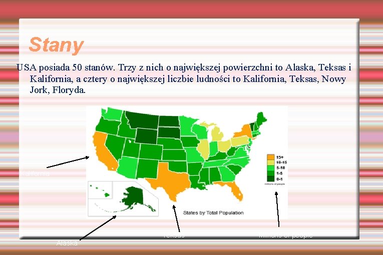 Stany USA posiada 50 stanów. Trzy z nich o największej powierzchni to Alaska, Teksas