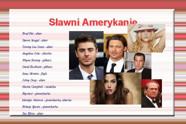 Sławni Amerykanie Brad Pitt - aktor Steven Seagal - aktor Tommy Lee Jones -